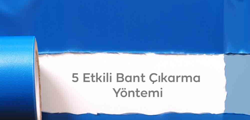 5 etkili bant çıkarma yöntemi